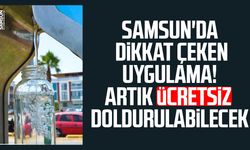 Samsun'da dikkat çeken uygulama! Artık ücretsiz doldurulabilecek