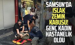 Samsun'da ıslak zeminde düşen genç kadın hastaneye kaldırıldı