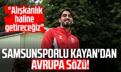 Samsunsporlu Yalçın Kayan'dan Avrupa sözü! "Alışkanlık haline getireceğiz"