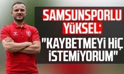 Celil Yüksel: 'A Milli Takım formasını giymek istiyorum'