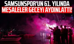Samsunspor'un 61. yılında meşaleler geceyi aydınlattı!