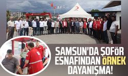 Samsun'da şoför esnafından örnek dayanışma! Kan bağışı seferberliği