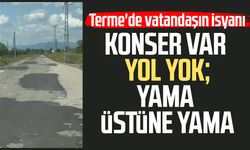Terme'de yol isyanı! "Yama üstüne yama"