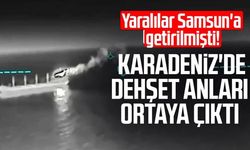 Yaralılar Samsun'a getirilmişti! Karadeniz'de dehşet anları ortaya çıktı