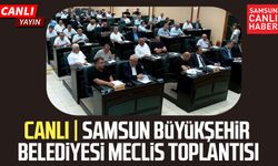 CANLI | Samsun Büyükşehir Belediyesi Meclis Toplantısı 10 Ağustos