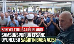 Samsunspor’un efsane futbolcusu Celil Sağır’ın baba acısı
