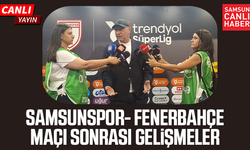 Samsunspor-Fenerbahçe maçı sonrası gelişmeler