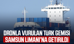 Dronla vurulan Türk gemisi Samsun'da