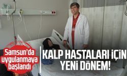 Kalp hastaları için yeni dönem! Samsun’da uygulanmaya başlandı