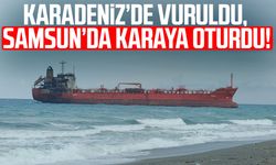Karadeniz'de vurulan gemi Samsun'da karaya oturdu