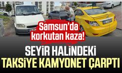 Samsun’da seyir halindeki taksiye kamyonet çarptı