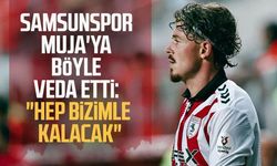 Samsunspor'da bir veda daha! "Yolun açık olsun Muja"
