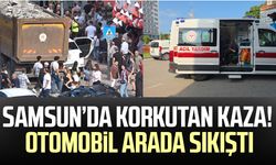 Samsun’da korkutan kaza! Otomobil arada sıkıştı