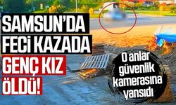 Samsun'da ölümlü kaza! Esra Turan hayatını kaybetti