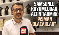 Samsun'da kuyumcu esnafı Murat Akgür: "Pişman olacaklar"