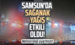 Samsun'da kuvvetli sağanak! O anlar cep telefonu kamerasında