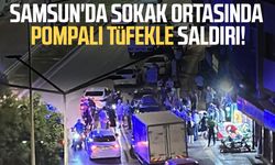 Samsun'da pompalı tüfekli silahlı saldırıda 1 kişi yaralandı