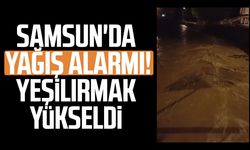 Samsun'da yağış alarmı! Yeşilırmak yükseldi