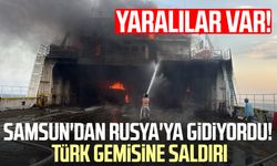 Samsun'dan Rusya'ya gidiyordu! Türk gemisine saldırı! Yaralılar var