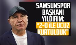 Samsunspor Başkanı Yüksel Yıldırım: '2-0 ile ucuz kurtulduk'