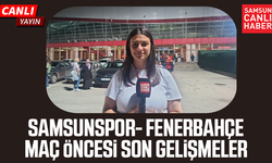 Samsunspor-Fenerbahçe maçı öncesi son gelişmeler