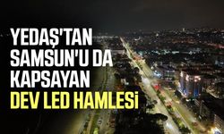 YEDAŞ'tan Samsun'u da kapsayan dev LED hamlesi