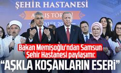 Bakan Memişoğlu'ndan Samsun Şehir Hastanesi paylaşımı: "Aşkla koşanların eseri"