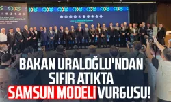 Bakan Uraloğlu'ndan sıfır atıkta Samsun modeli vurgusu!