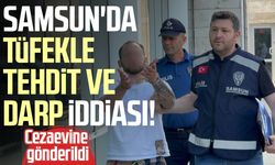 Samsun'da tüfekle tehdit ve darp iddiası! Cezaevine gönderildi