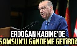 Cumhurbaşkanı Erdoğan Kabine’de Samsun’u gündeme getirdi!