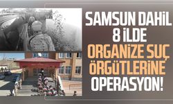 8 ilde dev operasyon: Samsun detayı dikkat çekti