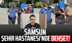 Samsun Şehir Hastanesi’nde dehşet!