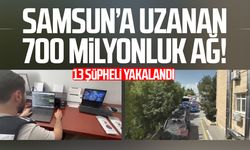 Samsun’a uzanan 700 milyonluk ağ! 13 şüpheli yakalandı