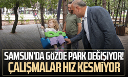 Samsun’da gözde park değişiyor! Çalışmalar hız kesmiyor