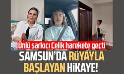Samsun’da rüyayla başlayan hikaye! Ünlü şarkıcı Çelik harekete geçti