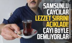 Çayın lezzet sırrı ortaya çıktı: 45 dakika bekletiyorlar, bayatlamıyor