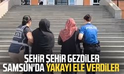 Şehir şehir gezdiler Samsun'da yakayı ele verdiler