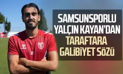 Samsunsporlu Yalçın Kayan'dan taraftara galibiyet sözü