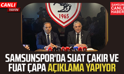 CANLI | Samsunspor'da Suat Çakır ve Fuat Çapa açıklama yapıyor