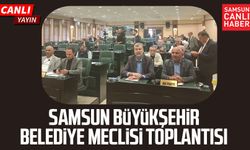 CANLI | Samsun Büyükşehir Belediye Meclisi Toplantısı