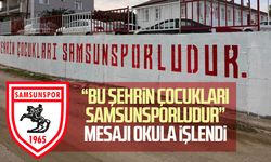 “Bu şehrin çocukları Samsunsporludur” mesajı okula işlendi