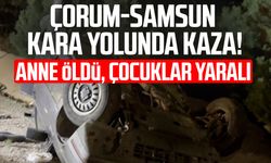 Çorum-Samsun kara yolunda kaza! Anne öldü, çocuklar yaralı