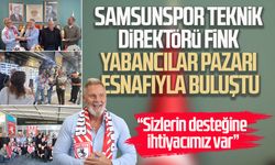 Samsunspor teknik direktörü Fink Yabancılar Pazarı esnafıyla buluştu