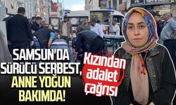 Samsun'da sürücü serbest, anne yoğun bakımda! Kızından adalet çağrısı