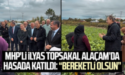 MHP’li İlyas Topsakal’dan Alaçam’da üreticilere destek mesajı