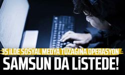 Samsun da listede! 35 ilde sosyal medya tuzağına operasyon