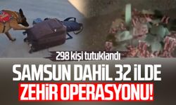 Samsun dahil 32 ilde zehir operasyonu! 298 kişi tutuklandı