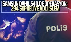 Samsun dahil 54 ilde operasyon: 294 şüpheliye adli işlem