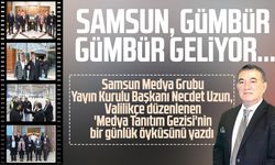 Necdet Uzun yazdı: Samsun, gümbür gümbür geliyor...