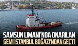 Samsun Limanı’nda onarılmıştı! Vurulan gemiler Boğaz’dan geçti